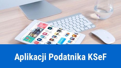 Aplikacja Podatnika KSeF – jak skorzystać z wystawiania faktur?