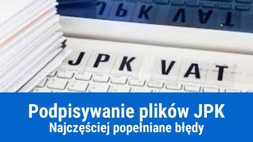 Błędy przy podpisywaniu plików JPK i deklaracji własnym podpisem