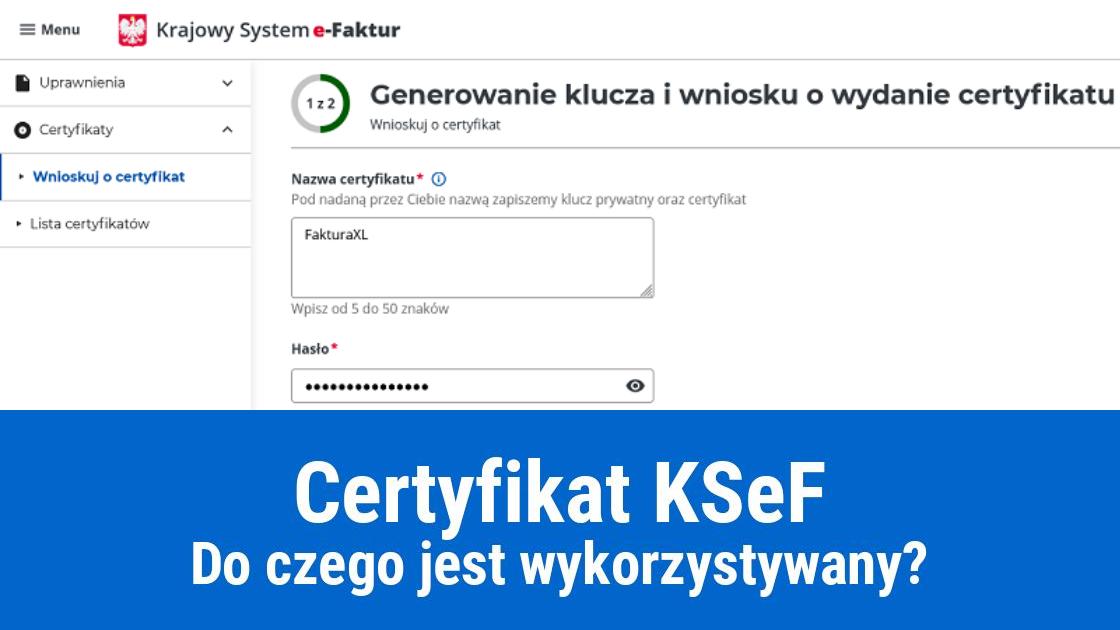 Certyfikat KSeF, jak uzyskać i do czego służy?