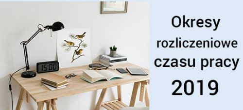 Okresy rozliczeniowe czasu pracy w 2019 roku