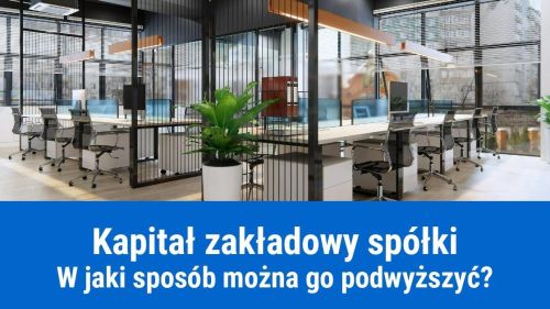 Jak podwyższyć kapitał zakładowy spółki?