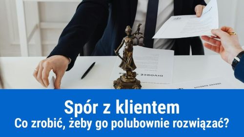 Jak polubownie rozwiązać spór z klientem?