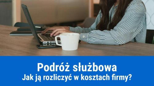 Jak prawidłowo rozliczyć podróż służbową przedsiębiorcy?