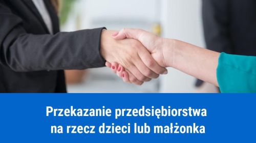 Jak przekazać firmę dzieciom lub małżonkowi?