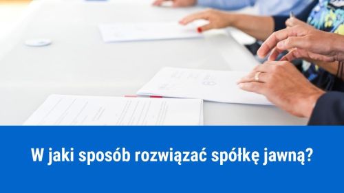 Jak rozwiązać spółkę jawną?