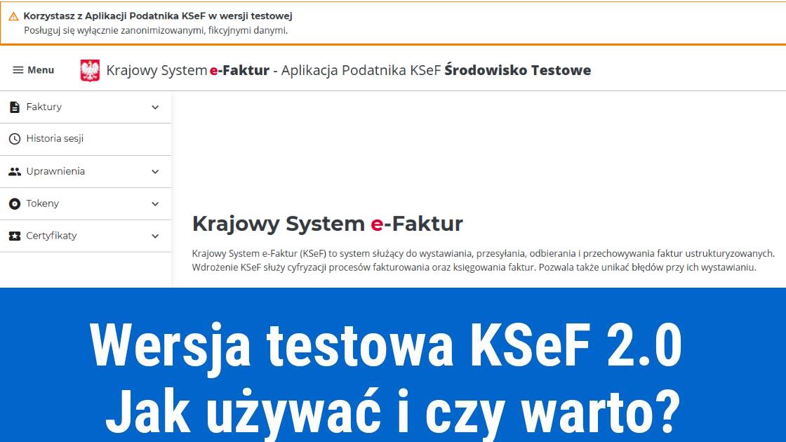 Jak skorzystać z wersji testowej KSeF 2.0 i czy warto to zrobić?