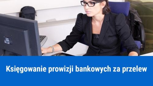Jak zaksięgować prowizje bankowe za przelew?