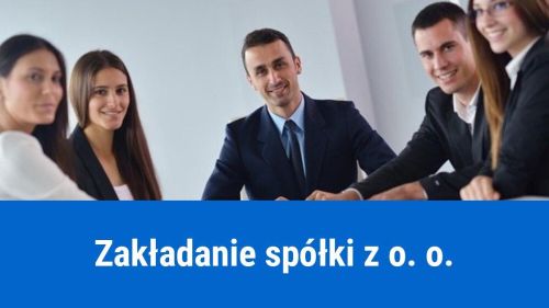 Jak założyć spółkę z o. o.?