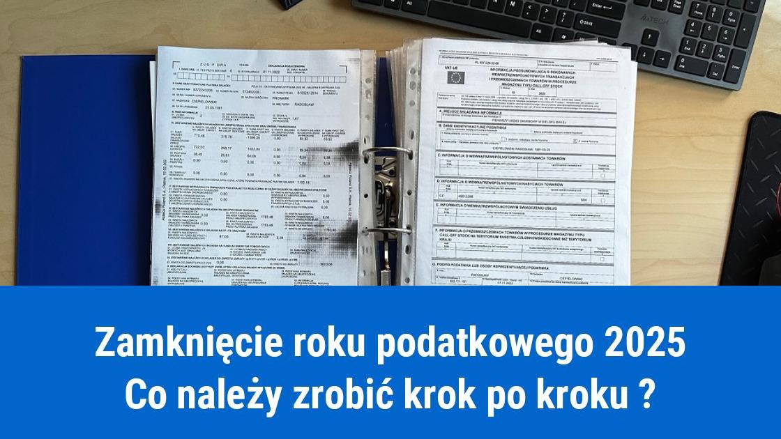 Jak zamknąć rok podatkowy 2025 krok po kroku