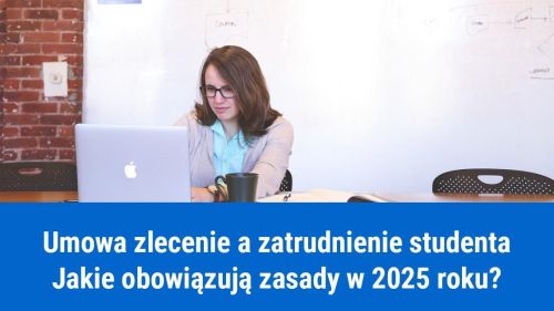 Jak zatrudnić studenta na umowę zlecenie w 2025 roku?