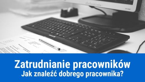 Jak znaleźć, wybrać i zatrudnić pracownika?