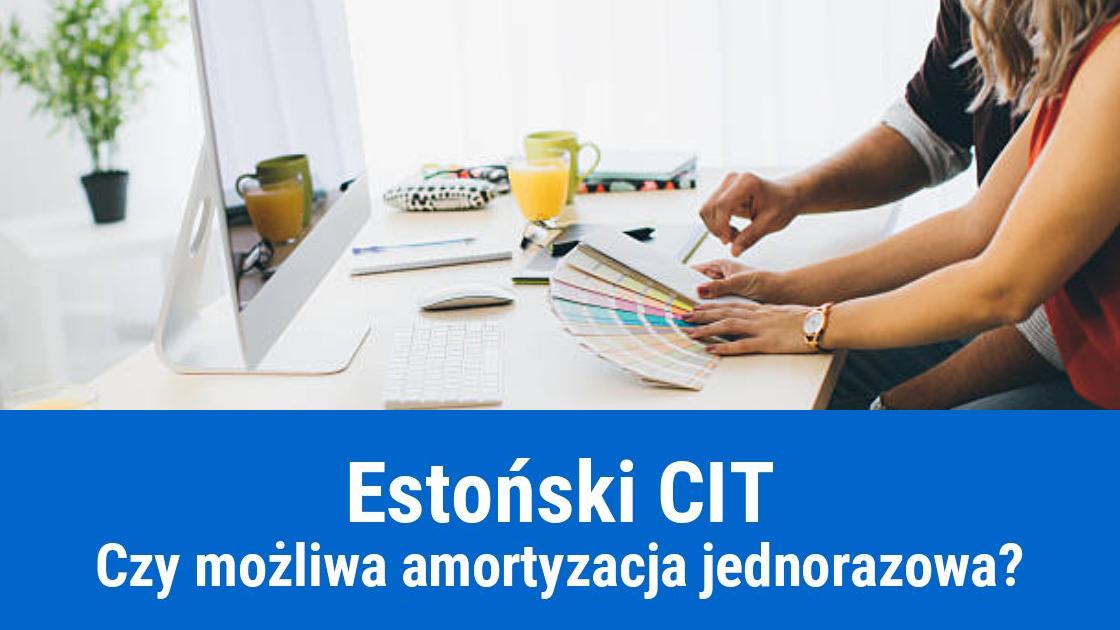 Jednorazowa amortyzacja, a Estoński CIT