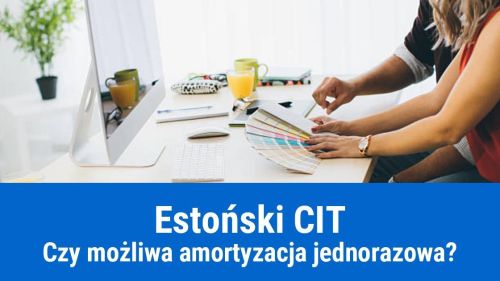 Jednorazowa amortyzacja, a Estoński CIT