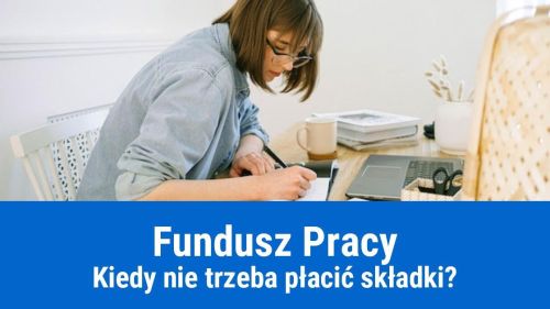 Kiedy nie trzeba płacić składki na Fundusz Pracy?