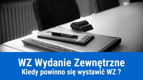 Kiedy wystawia się dokument WZ Wydanie zewnętrzne?