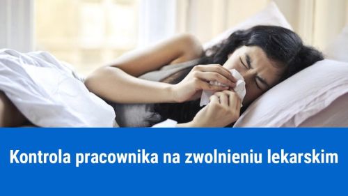 Czy pracodawca może skontrolować pracownika na zwolnieniu lekarskim?