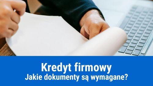 Kredyt firmowy - wymagane dokumenty