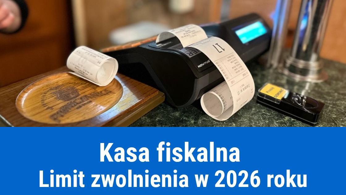 Limit zwolnienia z kasy fiskalnej 2026 r.