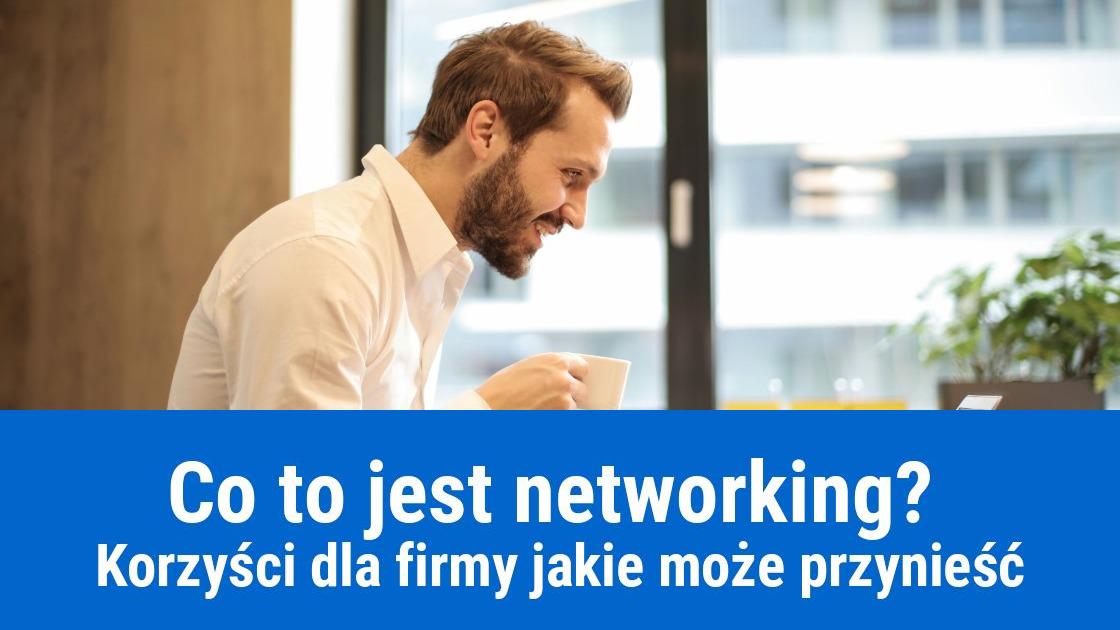 Co to jest networking? Jakie są korzyści dla firmy?