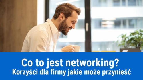 Co to jest networking? Jakie są korzyści dla firmy?
