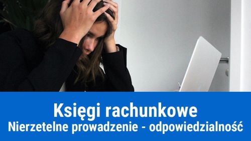 Nierzetelne prowadzenie ksiąg rachunkowych – konsekwencje