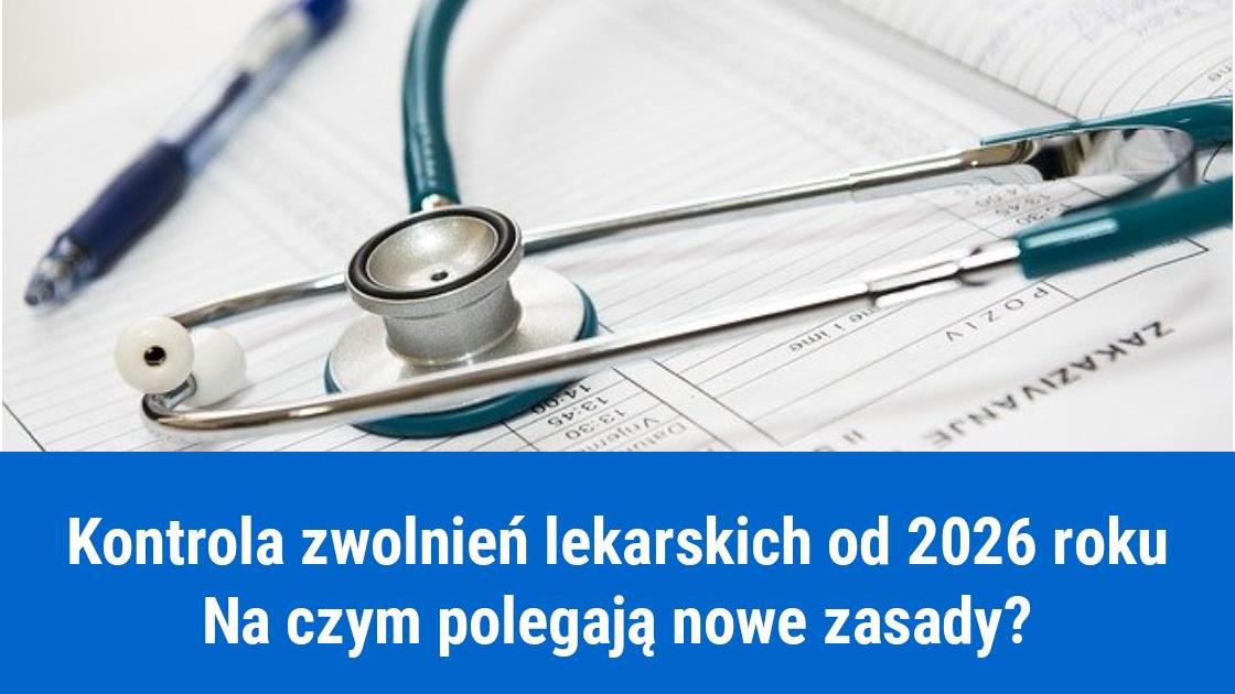 Nowe zasady kontroli zwolnień lekarskich od 2026