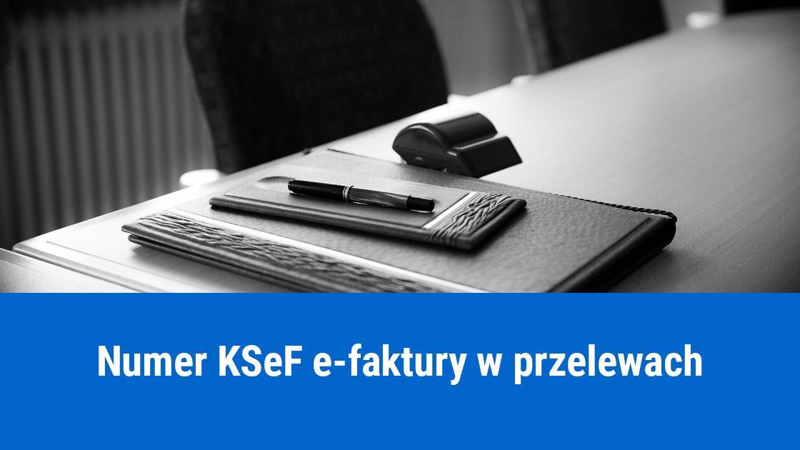 Obowiązek podawania numeru KSeF e-faktury w przelewach?