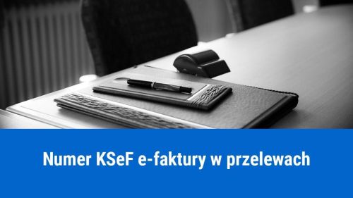Obowiązek podawania numeru KSeF e-faktury w przelewach?
