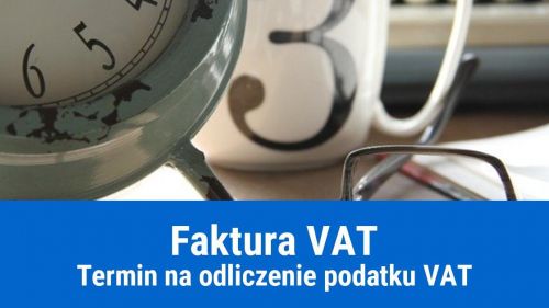 Jaki jest termin na odliczenie VAT od faktury zakupu?