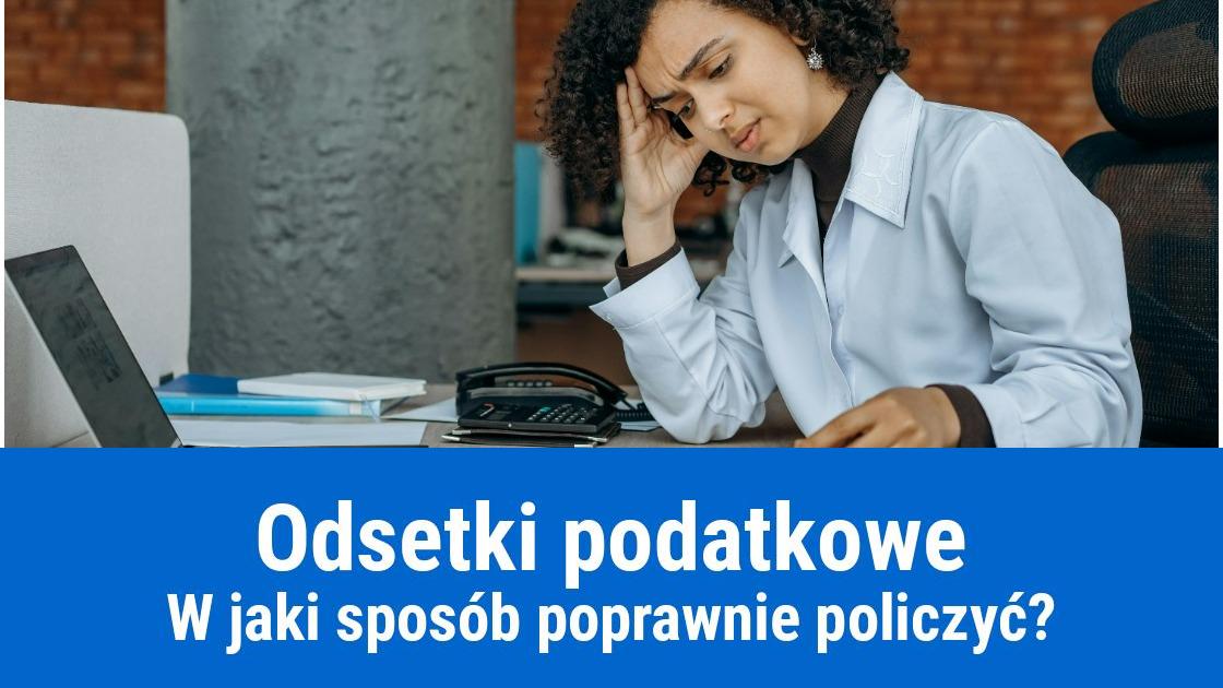 Odsetki podatkowe - jak poprawnie policzyć?