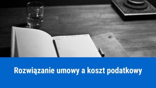 Czy opłata za rozwiązanie umowy jest kosztem podatkowym?