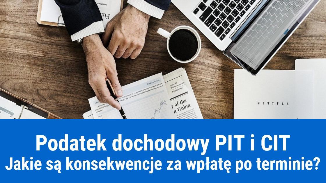Podatek dochodowy PIT i CIT zapłacony po terminie, jaka kara?