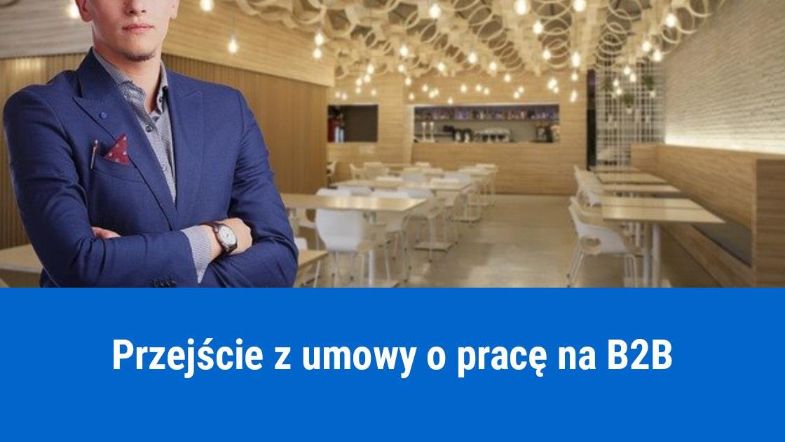 Jak przejść z umowy o pracę na B2B z tym samym pracodawcą?