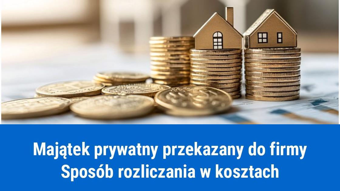 Przekazanie prywatnego majątku do firmy, rozliczenie w kosztach