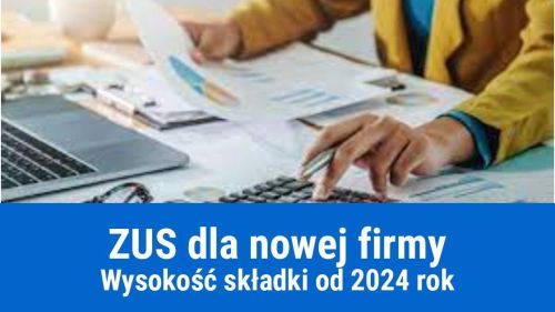 Ile wynosi składka ZUS dla nowej firmy od 2024?