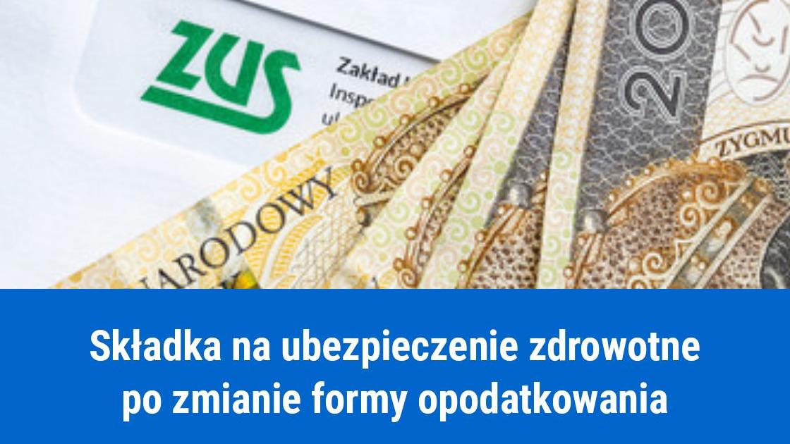 Składka ZUS na ubezpieczenie zdrowotne po zmianie formy opodatkowania
