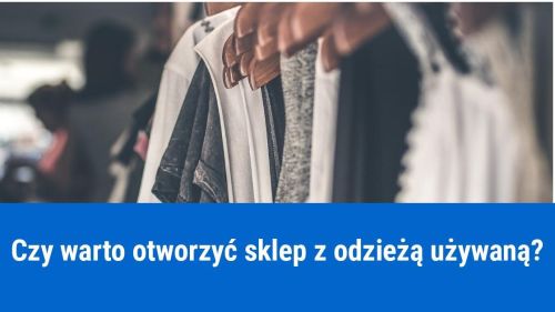 Jak otworzyć sklep z odzieżą używaną?