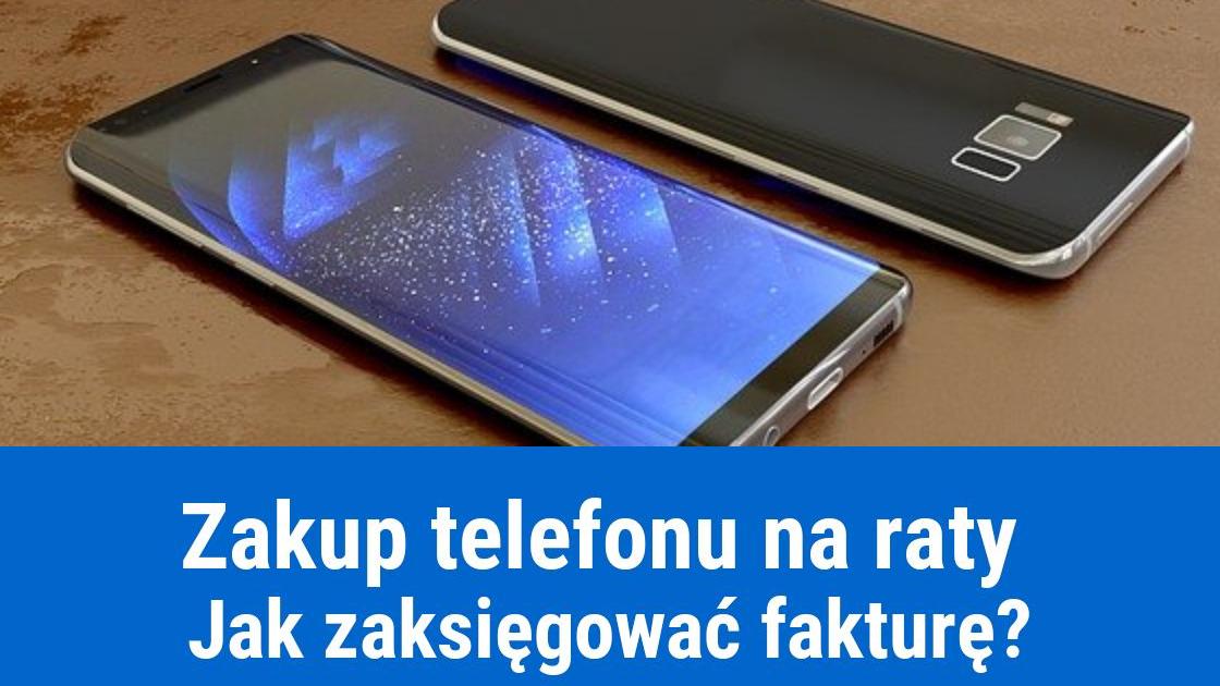 Telefon na raty, jak zaksięgować fakturę