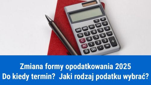 Do kiedy termin na zmianę formy opodatkowania w 2025?