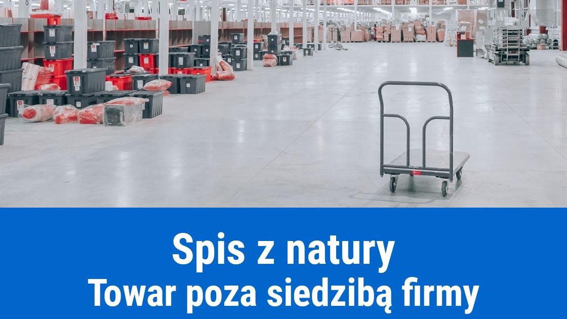 Towar poza siedzibą firmy, a spis z natury