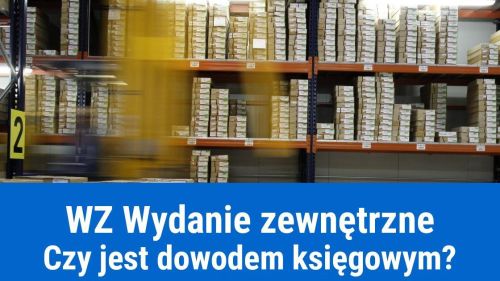 Czy dokument WZ Wydanie zewnętrzne może być dowodem księgowym?