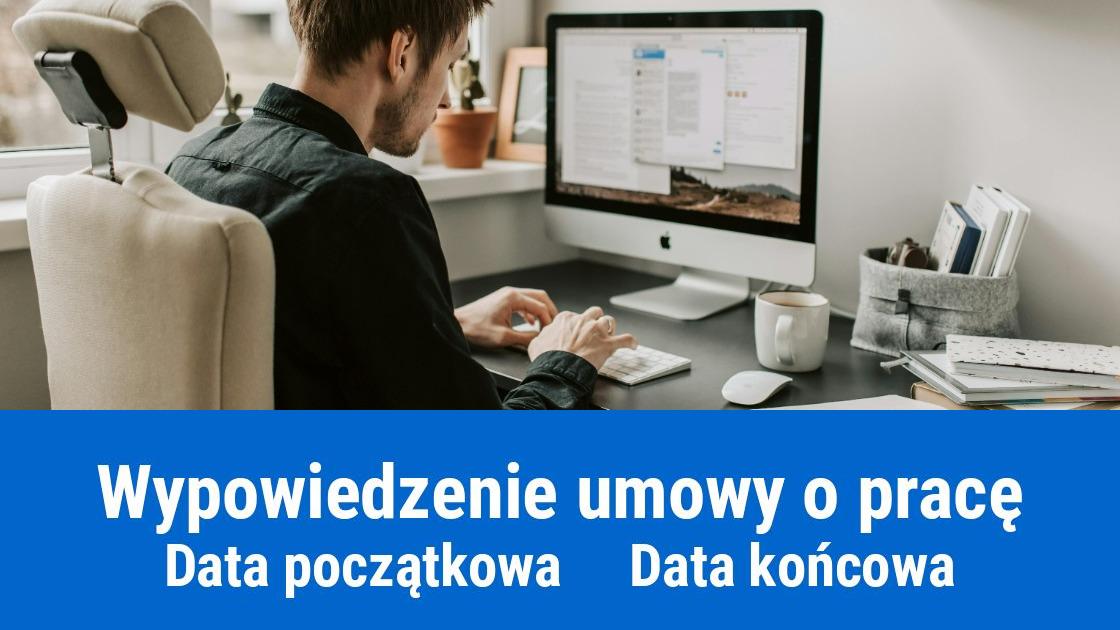 Wypowiedzenie umowy o pracę: jak określić datę początkową i końcową?