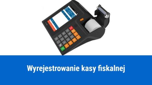 Jak wyrejestrować kasę fiskalną?
