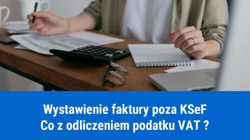Wystawienie faktury poza KSeF a odliczenie podatku VAT