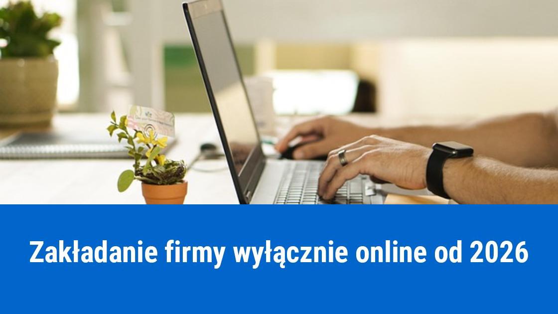 Zakładanie firmy wyłącznie online od 2026 roku