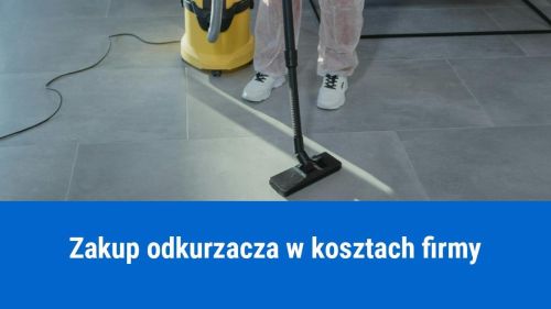 Zakup odkurzacza w kosztach firmy