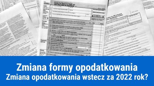 Jak zmienić formę opodatkowania wstecz za 2022 rok?