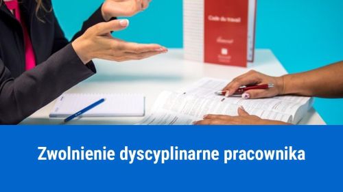 Kiedy można zwolnić dyscyplinarnie pracownika?